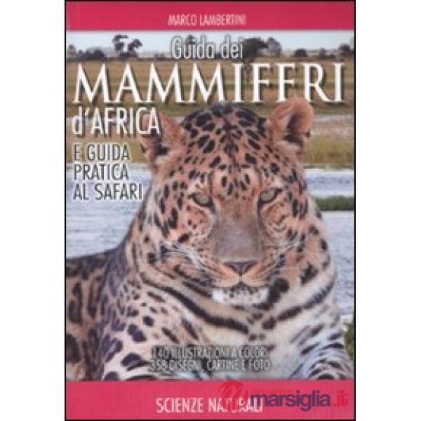 Guida dei mammiferi d'Africa e guida pratica al safari. Ediz. illustrata