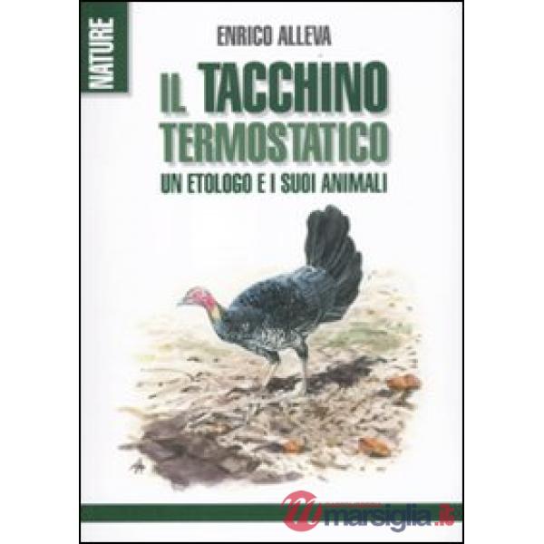 Tacchino termostatico. Un etologo e i suoi animali (Il)