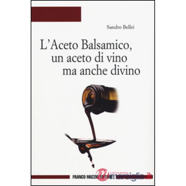 Aceto balsamico, un aceto di vino ma anche divino (L')