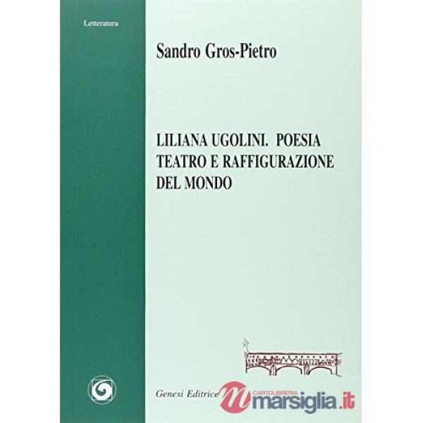 Liliana Ugolini. Poesia, teatro e raffigurazione del mondo