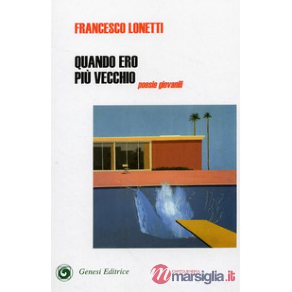 Quando ero più vecchio. Poesie giovanili