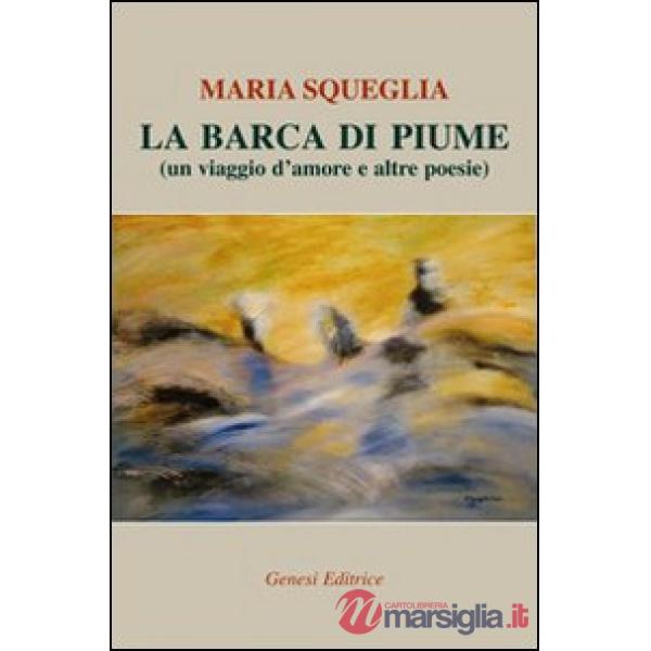 Barca di piume (un viaggio d'amore e altre poesie) (La)