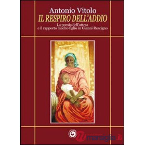 Respiro dell'addio. La poesia dell'attesa e il rapporto madre-figlio in Gianni Rescigno (Il)