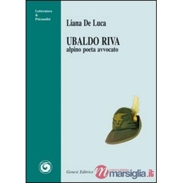 Ubaldo Riva. Alpino poeta avvocato