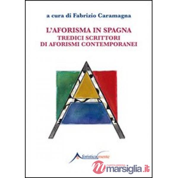 Aforisma in Spagna. Tredici scrittori di aforismi contemporanei (L')