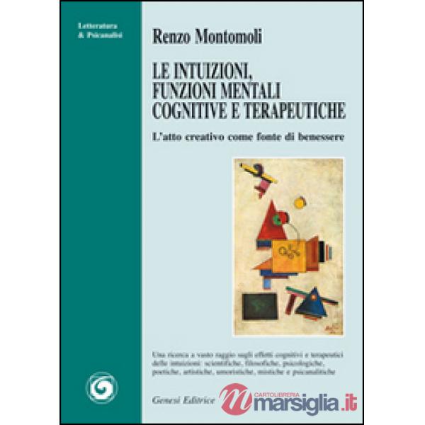 Intuizioni, funzioni mentali cognitive e terapeutiche. L'atto creativo come fonte di benessere (Le)