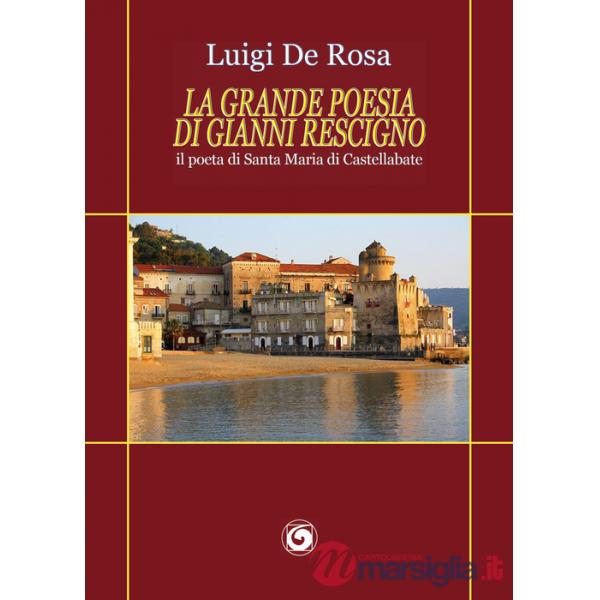 Grande poesia di Gianni Rescigno. Il poeta di Santa Maria di Castellabate (La)