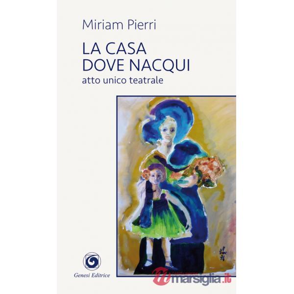 Casa dove nacqui. Atto unico teatrale (La)