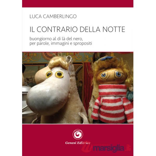 Contrario della notte. Buongiorno al di là del nero, per parole, immagini e spropositi (Il)