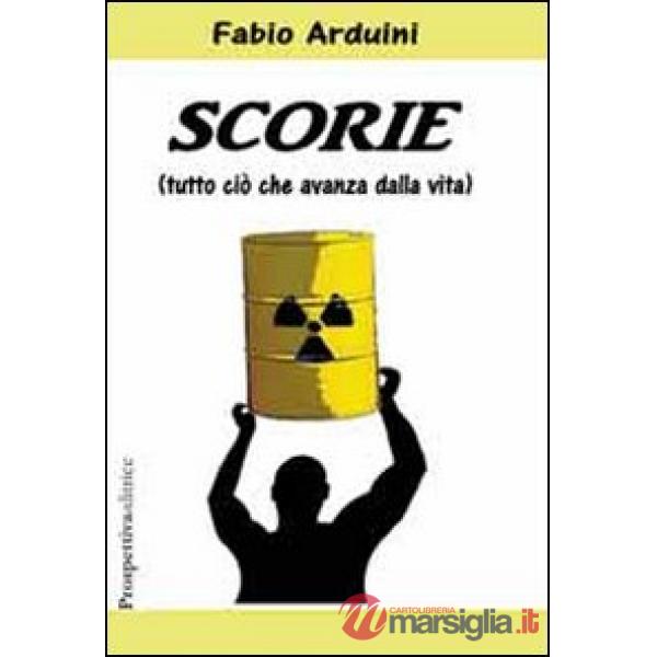 Scorie. (Tutto ciò che avanza dalla vita)