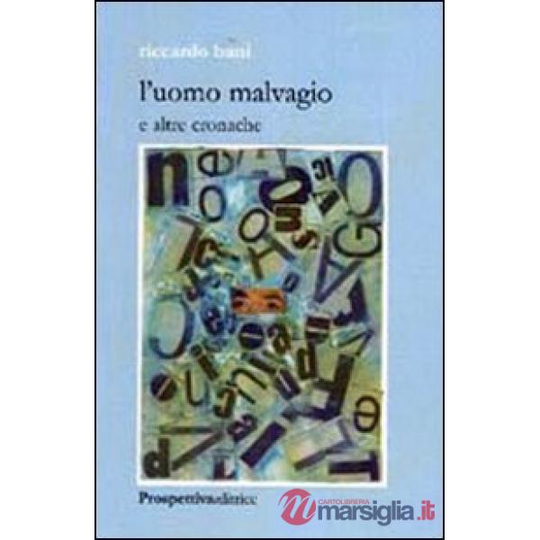 Uomo malvagio e altre cronache (L')