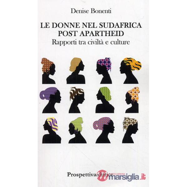 Donne nel Sudafrica post apartheid. Rapporti tra civiltà e culture (Le)