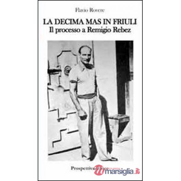 Decima M.A.S. in Friuli. Il processo a Remigio Rebez (La)