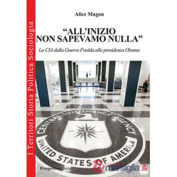 «All'inizio non sapevamo nulla». La CIA dalla guerra fredda alla presidenza Obama