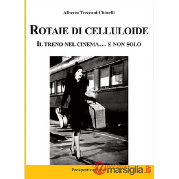 Rotaie di celluloide. Il treno nel cinema... e non solo