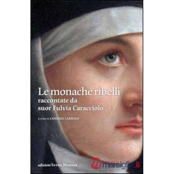 Monache ribelli raccontate da suor Fulvia Caracciolo (Le)