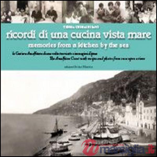 Ricordi di una cucina vista mare. La Costiera amalfitana di una volta tra ricette e immagini d'epoca
