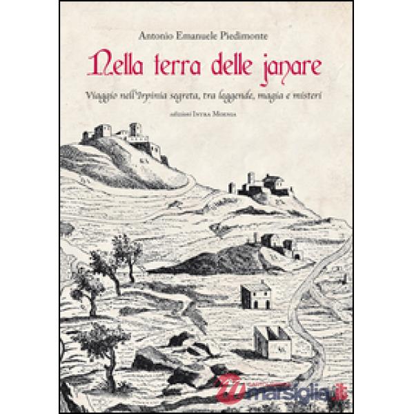 Nella terra delle janare. Viaggio nell'Irpinia segreta, tra leggende, magia e misteri