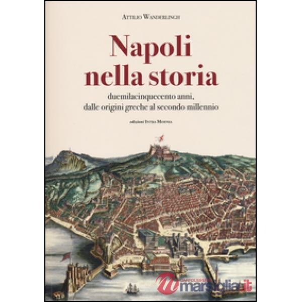 Napoli nella storia. Duemilacinquecento anni, dalle origini greche al secondo millennio
