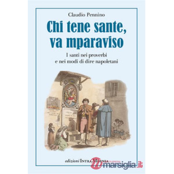 Chi tene sante, va mparaviso. I santi nei proverbi e nei modi di dire napoletani