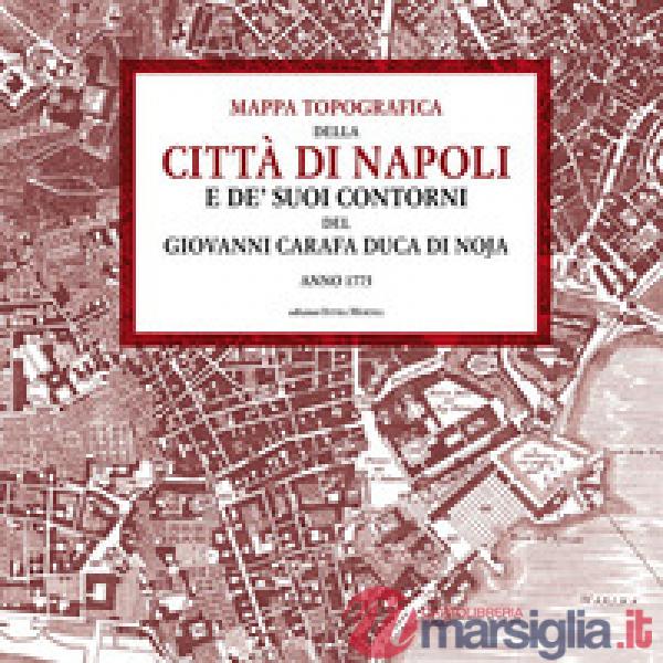 Mappa topografica della città di Napoli e de' suoi contorni del Giovanni Carafa duca di Noja. Anno 1775