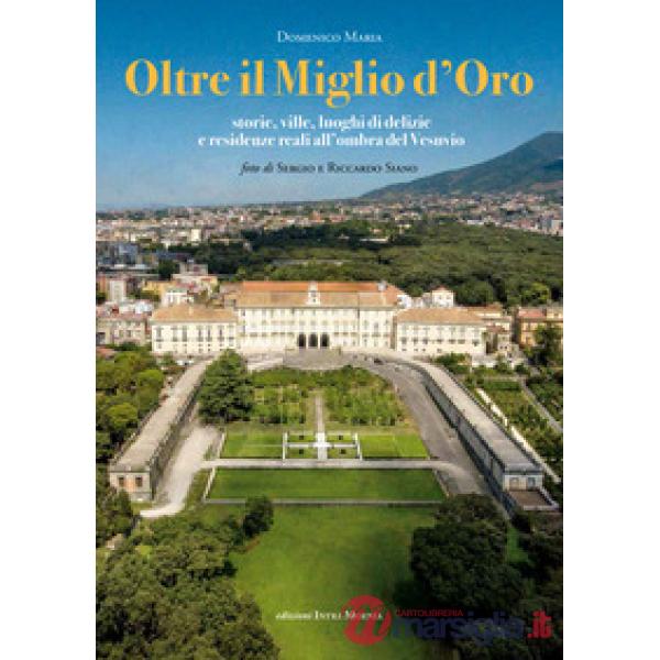 Oltre il Miglio d'Oro. Storie, ville, luoghi di delizie e residenze reali all'ombra del Vesuvio
