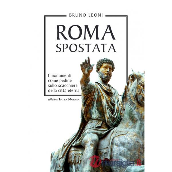Roma spostata. I monumenti come pedine sullo scacchiere della città eterna