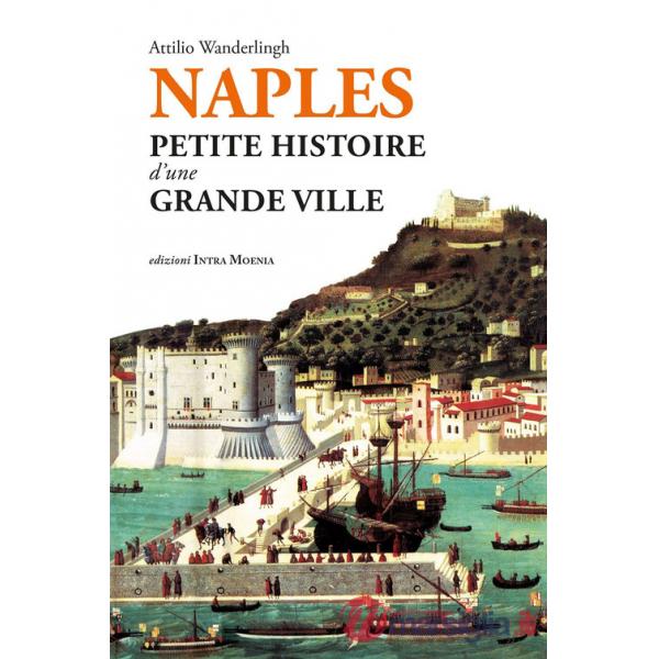 Naples. Petite histoire d'une grande ville