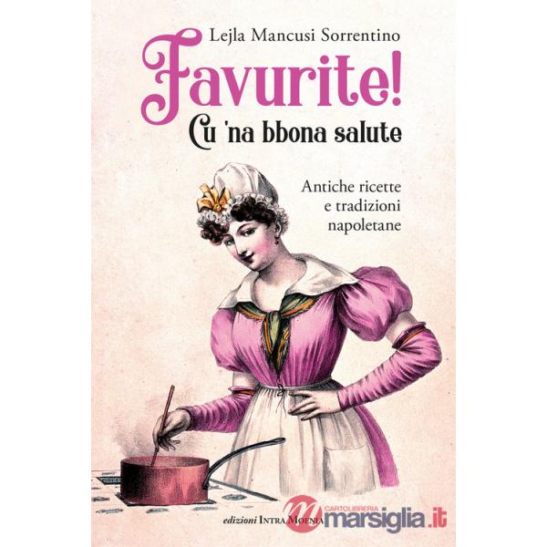Favurite! Cu 'na bbona salute. Antiche ricette e tradizioni napoletane
