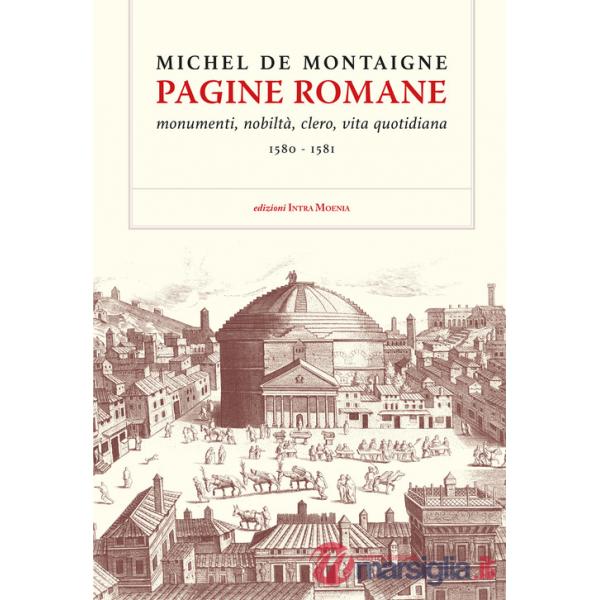 Pagine romane. Monumenti, nobiltà, clero, vita quotidiana (1580-1581)