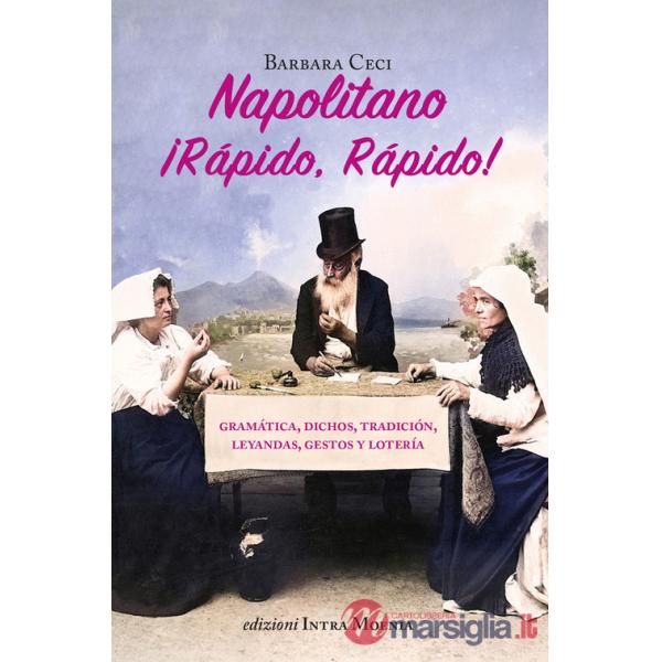 Napolitano ¡Rápido, rápido! Gramática, dichos, tradición, leyandas, gestos y lotería