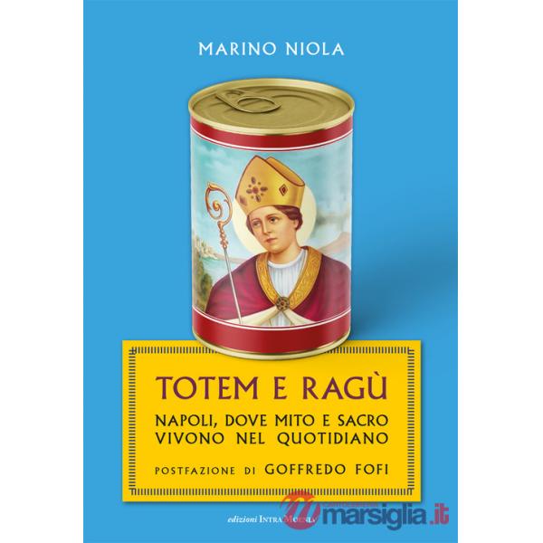Totem e ragù. Napoli, dove mito e sacro vivono nel quotidiano