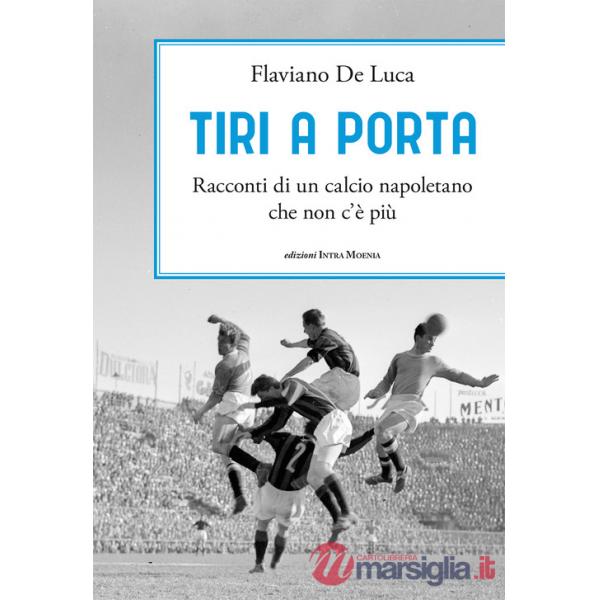 Tiri a porta. Racconti di un calcio napoletano che non c'è più