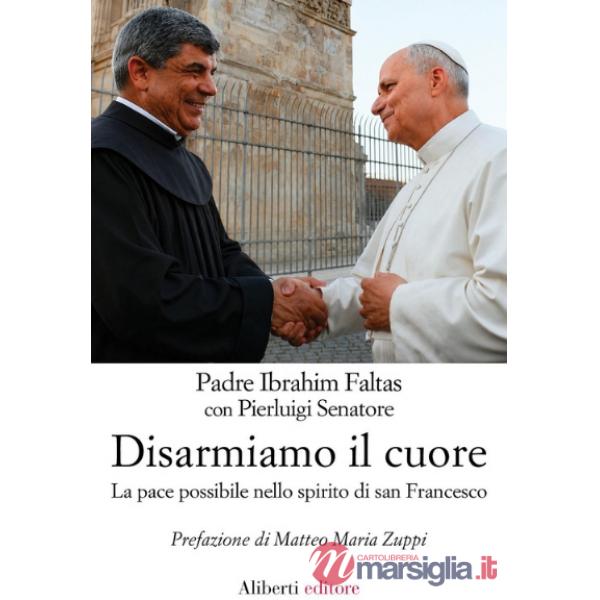 Disarmiamo il cuore. La pace possibile nello spirito di san Francesco