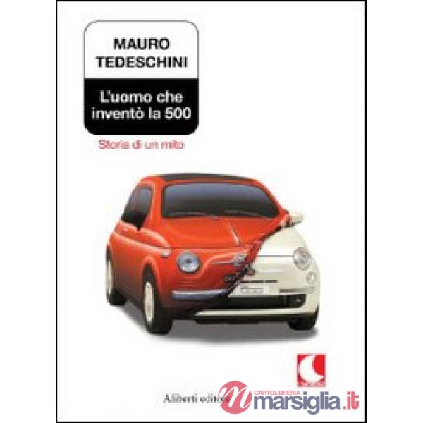 Uomo che inventò la 500. Storia di un mito (L')