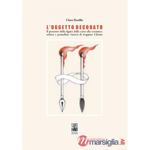 Oggetto decorato. Il percorso della figura dalla carta alla ceramica: schizzi e pennellate vietresi di Geppino Cilento (L')