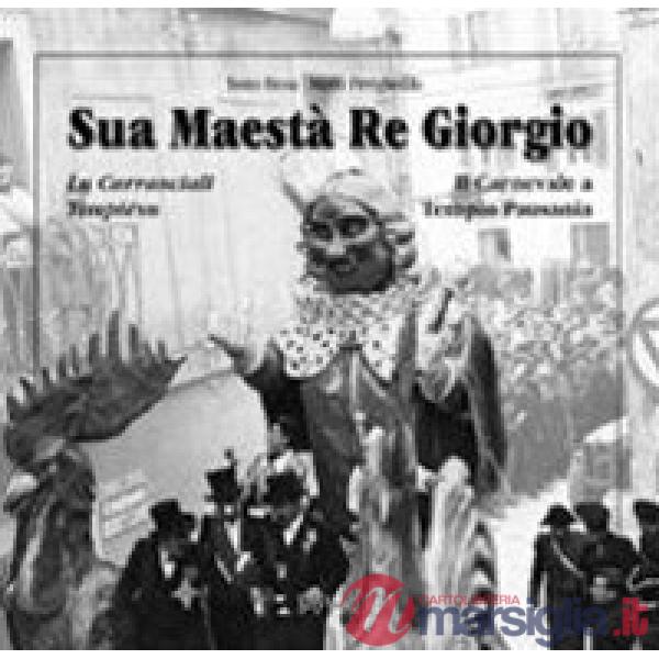 Sua maestà re Giorgio. Lu Carrasciali Timpiésu-Il Carnevale di Tempio Pausania