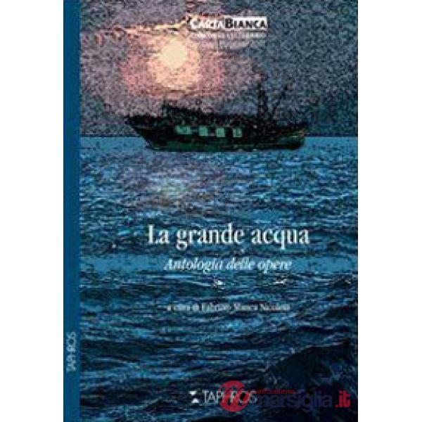Grande acqua. Antologia delle opere (La)