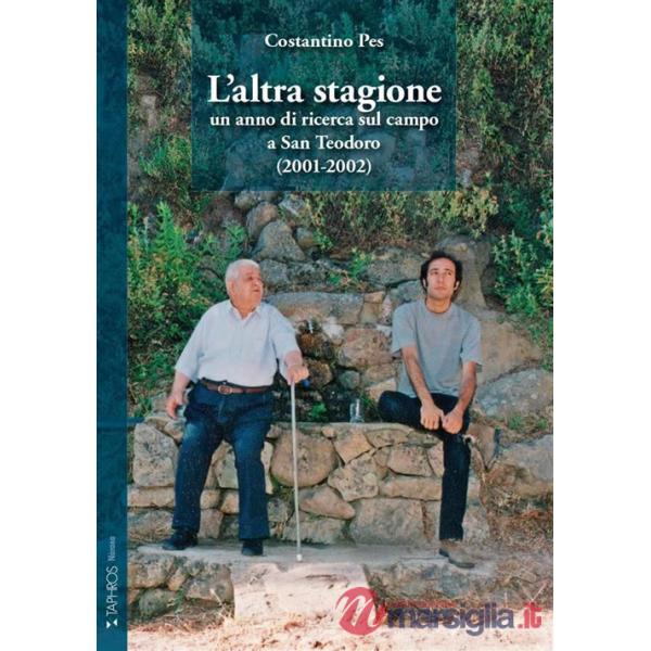 Altra stagione. Un anno di ricerca sul campo a San Teodoro (2001-2002) (L')