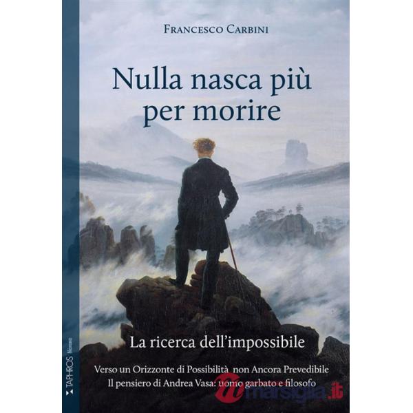 Nulla nasca più per morire. La ricerca dell'impossibile
