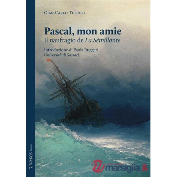 Pascal, mon amie. Il naufragio de «La Sémillante». Ediz. integrale