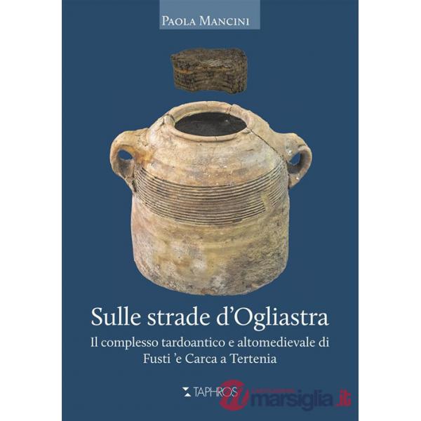 Sulle strade d'Ogliastra. Il complesso tardoantico e altomedievale di Fusti 'e Carca a Tertenia