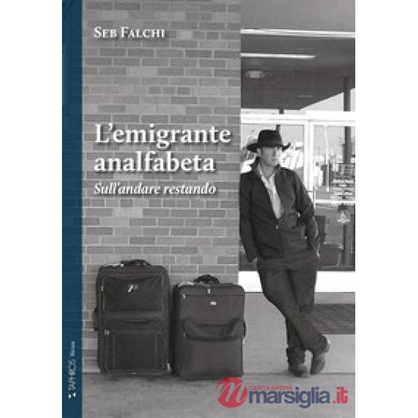 Emigrante analfabeta. Sull'andare restando. Nuova ediz. (L')