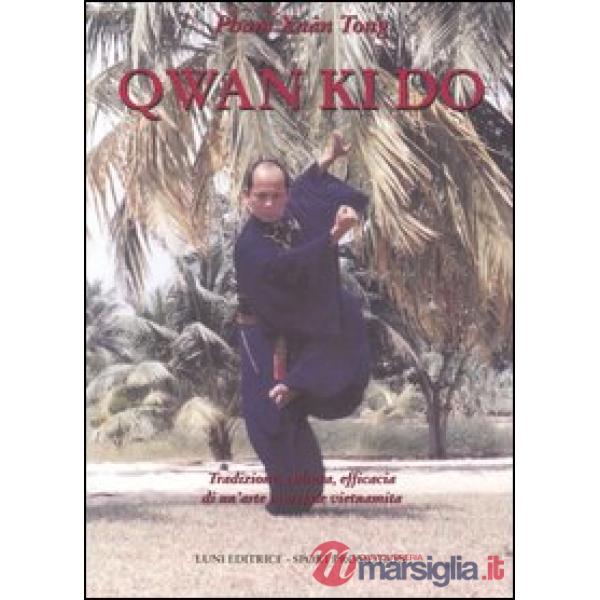 Qwan Ki Do. Tradizione, cultura, efficacia di un'arte marziale vietnamita