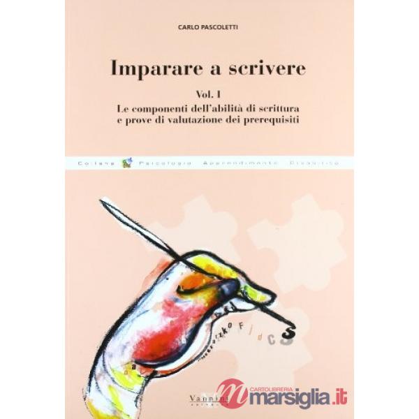 Imparare a scrivere. Vol. 1: Le componenti dell'abilità di scrittura e prove di 