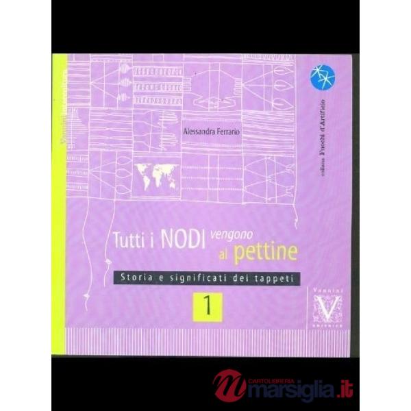 Tutti i nodi vengono al pettine. Vol. 1: Storia e significati dei tappeti