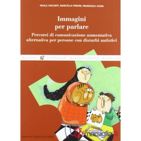 Immagini per parlare. Percorsi di comunicazione aumentativa alternativa per persone con disturbi autistici