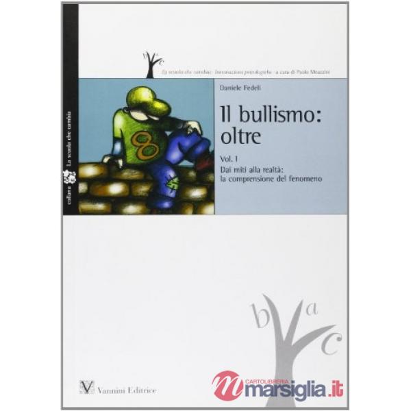 Bullismo oltre. Vol. 1: Dai miti alla realtà: la comprensione del fenomeno