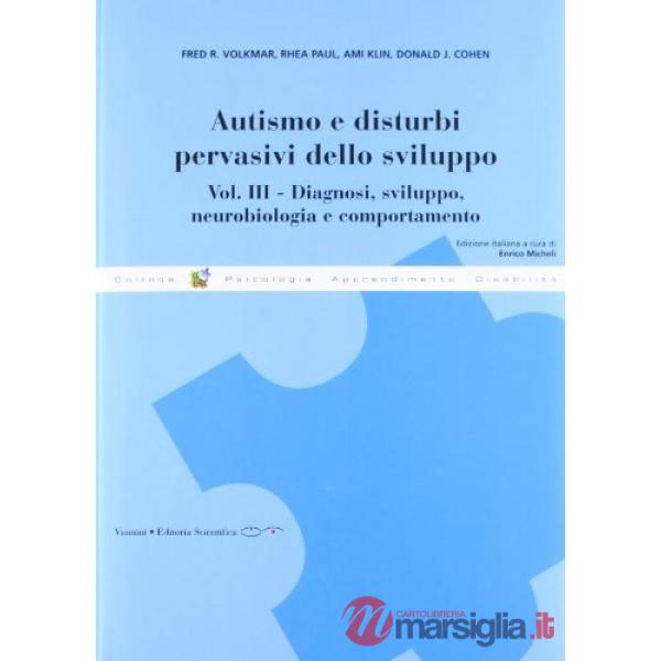 Autismo e disturbi pervasivi dello sviluppo. Vol. 3: Diagnosi, sviluppo, neurobiologia e comportamento