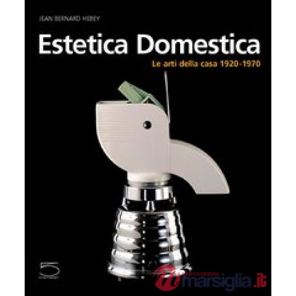 Estetica domestica. Le arti della casa (1920-1970)